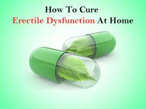 How to cure Erectile Dysfunction at home
